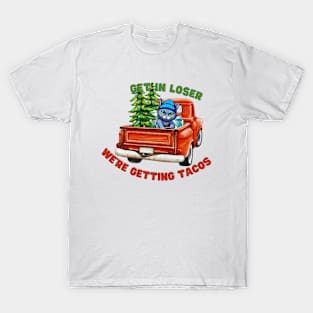 get in loser we're getting taco T-Shirt